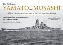 The Battleships Yamato and Musashi : Selected Photos from the Archives of the Kure Maritime Museum;