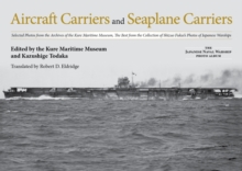 Aircraft Carriers and Seaplane Carriers : Selected Photos from the Archives of the Kure Maritime Museum; The Best from the Collection of Shizuo Fukui's Photos of Japanese Warships