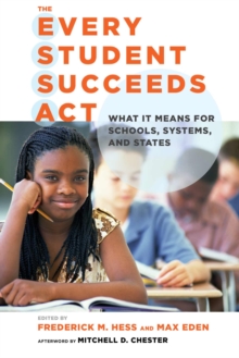 The Every Student Succeeds Act : What It Means for Schools, Systems, and States