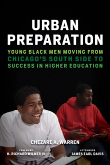 Urban Preparation : Young Black Men Moving from Chicago's South Side to Success in Higher Education