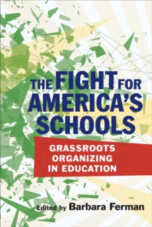 The Fight for America's Schools : Grassroots Organizing in Education