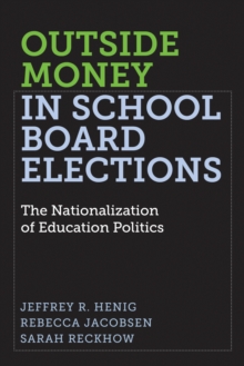 Outside Money in School Board Elections : The Nationalization of Education Politics
