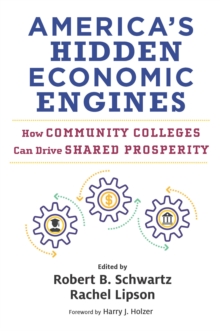America's Hidden Economic Engines : How Community Colleges Can Drive Shared Prosperity