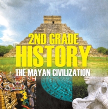 2nd Grade History: The Mayan Civilization : Second Grade Books