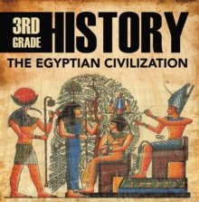3rd Grade History: The Egyptian Civilization : Egyptian Books for Kids