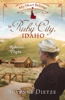 My Heart Belongs in Ruby City, Idaho : Rebecca's Plight