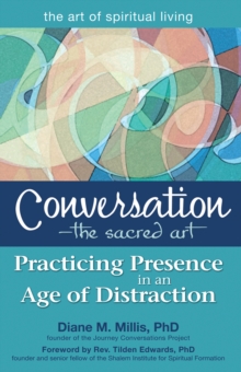 Conversation-The Sacred Art : Practicing Presence in an Age of Distraction
