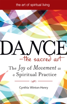 Dance-The Sacred Art : The Joy of Movement as a Spiritual Practice