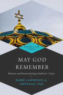 May God Remember : Memory and Memorializing in Judaism-Yizkor