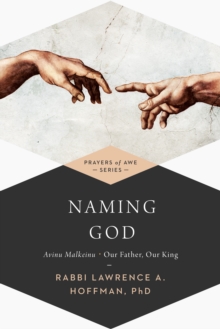 Naming God : Avinu Malkeinu-Our Father, Our King