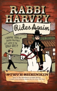 Rabbi Harvey Rides Again : A Graphic Novel of Jewish Folktales Let Loose in the Wild West