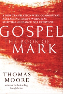 Gospel-The Book of Mark : A New Translation with Commentary-Jesus Spirituality for Everyone