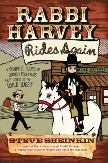 Rabbi Harvey Rides Again : A Graphic Novel of Jewish Folktales Let Loose in the Wild West
