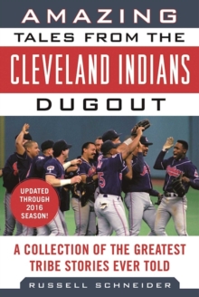 Amazing Tales from the Cleveland Indians Dugout : A Collection of the Greatest Tribe Stories Ever Told