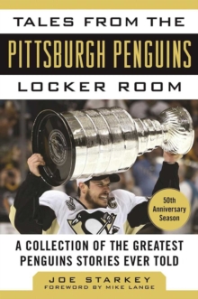 Tales from the Pittsburgh Penguins Locker Room : A Collection of the Greatest Penguins Stories Ever Told
