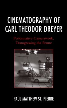 Cinematography of Carl Theodor Dreyer : Performative Camerawork, Transgressing the Frame