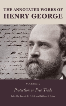 The Annotated Works of Henry George : Protection or Free Trade