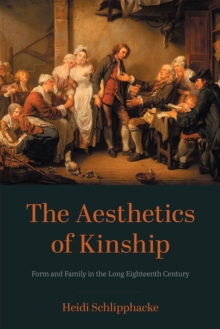 The Aesthetics of Kinship : Form and Family in the Long Eighteenth Century