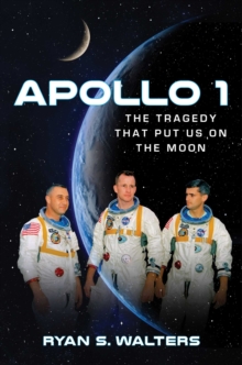 Apollo 1 : The Tragedy That Put Us on the Moon