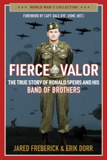 Fierce Valor : The True Story of Ronald Speirs and his Band of Brothers