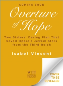 Overture of Hope : Two Sisters' Daring Plan That Saved Opera's Jewish Stars from the Third Reich