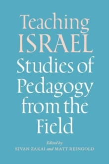 Teaching Israel : Studies of Pedagogy from the Field