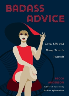 Badass Advice : Love, Life and Being True to Yourself