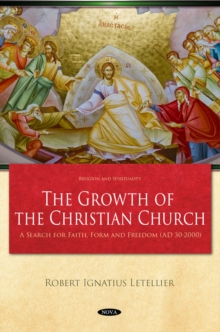 The Growth of the Christian Church: A Search for Faith, Form and Freedom (AD 30-2000)