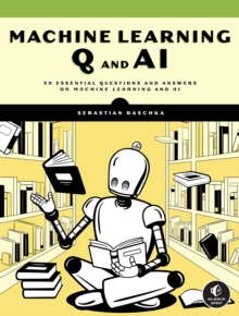 Machine Learning Q And Ai : 30 Essential Questions and Answers on Machine Learning and AI