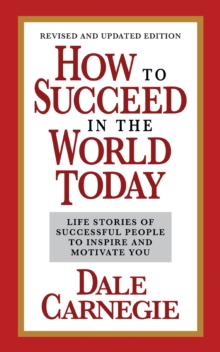 How to Succeed in the World Today Revised and Updated Edition : Life Stories of Successful People to Inspire and Motivate You