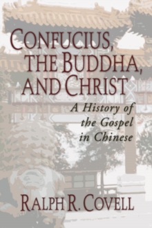 Confucius, the Buddha, and Christ : A History of the Gospel in Chinese