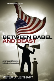 Between Babel and Beast : America and Empires in Biblical Perspective