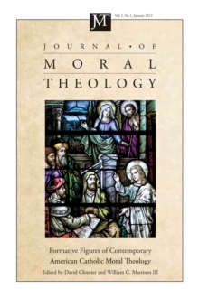 Journal of Moral Theology, Volume 1, Number 1 : Formative Figures of Contemporary American Catholic Moral Theology