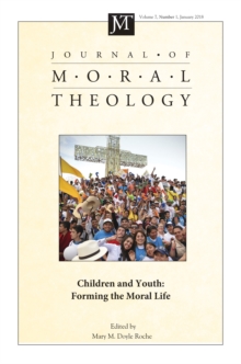 Journal of Moral Theology, Volume 7, Number 1 : Children and Youth: Forming the Moral Life