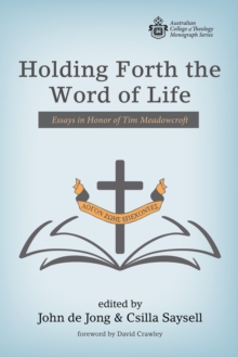 Holding Forth the Word of Life : Essays in Honor of Tim Meadowcroft