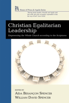 Christian Egalitarian Leadership : Empowering the Whole Church according to the Scriptures