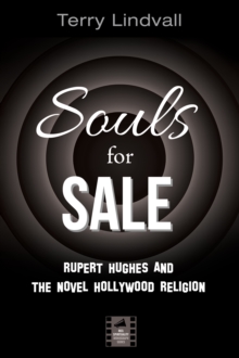 Souls for Sale : Rupert Hughes and the Novel Hollywood Religion