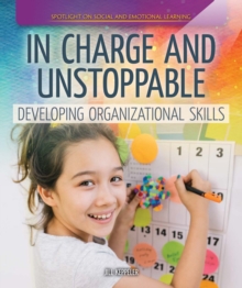 In Charge and Unstoppable: Developing Organizational Skills