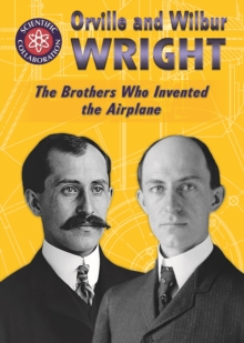 Orville and Wilbur Wright : The Brothers Who Invented the Airplane