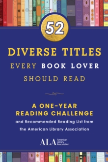 52 Diverse Titles Every Book Lover Should Read : A One Year Recommended Reading List from the American Library Association