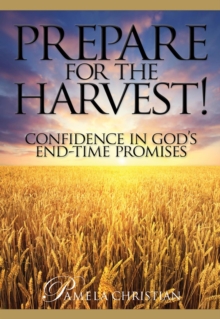 Prepare for the Harvest! : Confidence in God's End-Time Promises