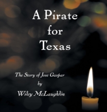 A Pirate for Texas : The Story of Jose Gaspar