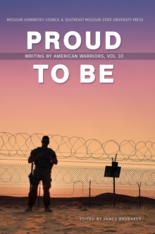 Proud to Be, Volume 10 : Writing by American Warriors