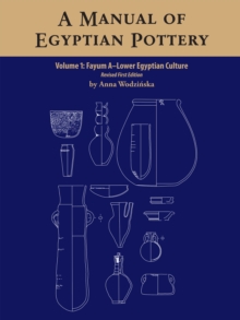 A Manual of Egyptian Pottery, Volume 1 : Fayum A - A Lower Egyptian Culture