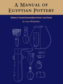 A Manual of Egyptian Pottery Volume 3 : Second Intermediate Through Late Period