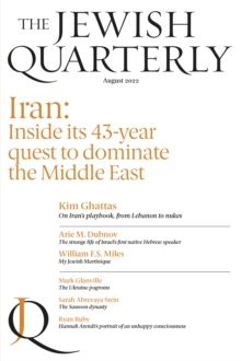 Iran : Inside its 43-year quest to dominate the Middle East; Jewish Quarterly 249