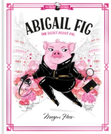 Abigail Fig: The Secret Agent Pig : World of Claris