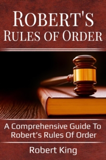 Robert's Rules of Order : A comprehensive guide to Robert's Rules of Order