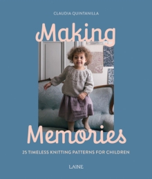 Making Memories : 25 Timeless Knitting Patterns for Children