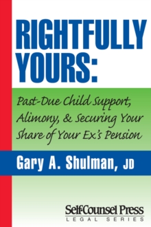 Rightfully Yours : Past-Due Child Support, Alimony, and Securing Your Share of Your Ex's Pension